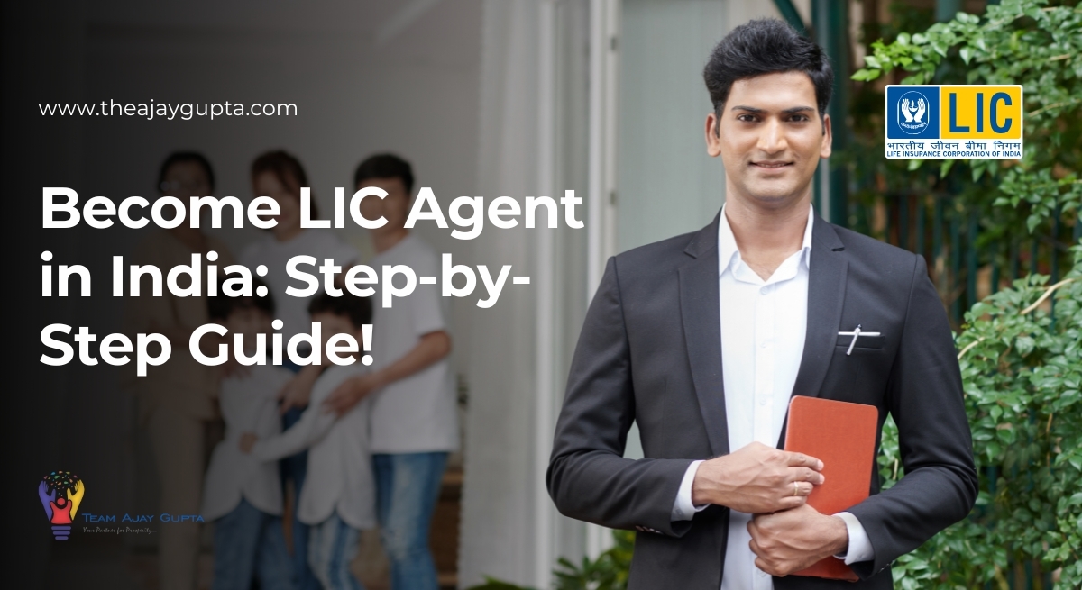 Become LIC agent in India with Team Ajay Gupta