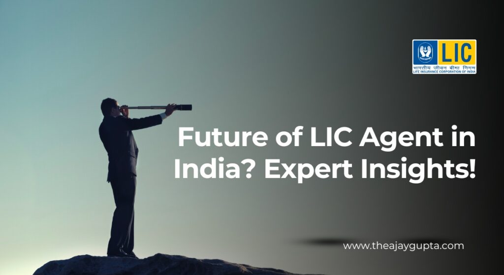 Future of LIC agents in India - Ajay Gupta