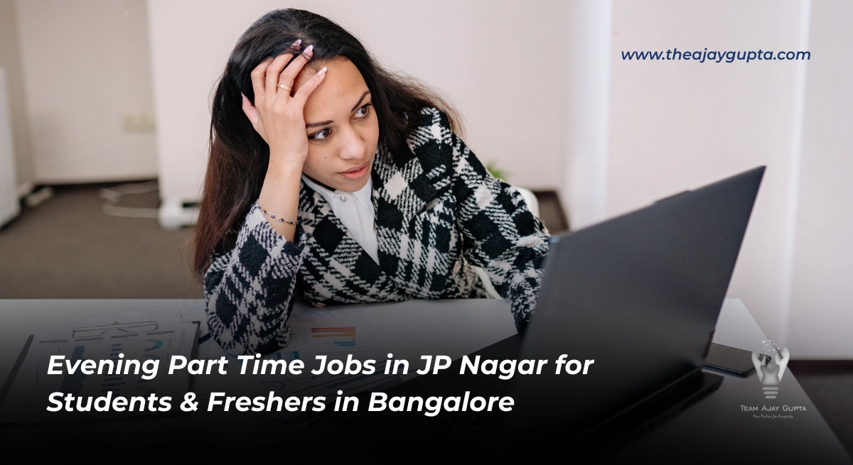 Evening Part Time Jobs in JP Nagar for Students & Freshers in Bangalore - Ajay Gupta