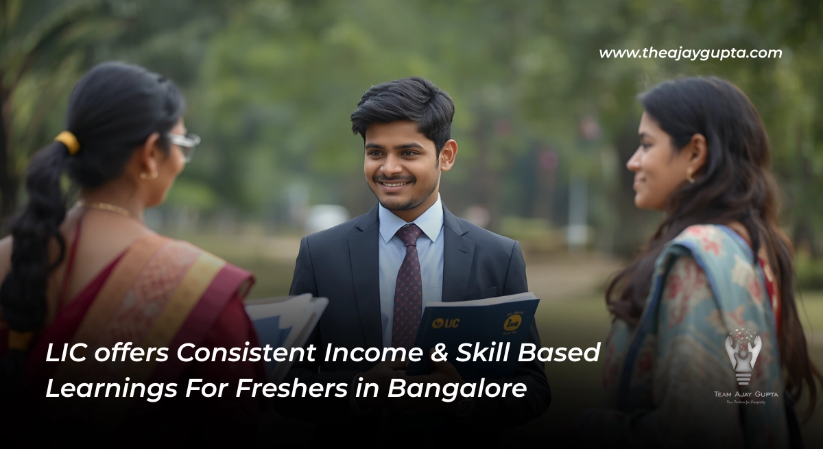 LIC offers Consistent Income & Skill Based Learnings For Freshers in Bangalore - Ajay Gupta